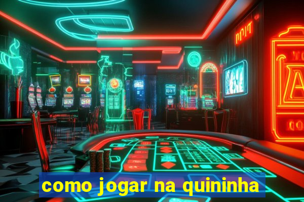 como jogar na quininha